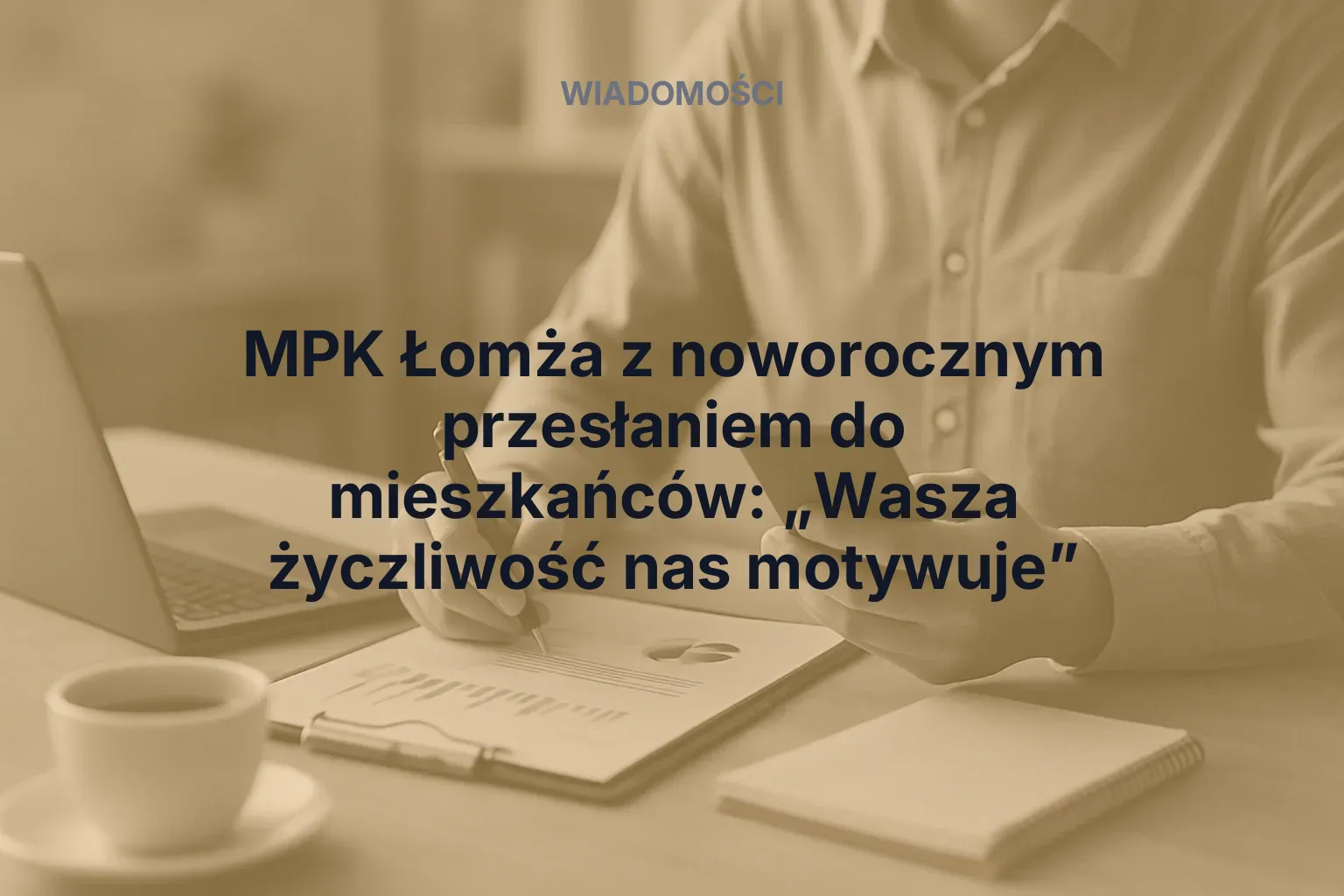 Artykuł: MPK Łomża z noworocznym przesłaniem do mieszkańców: „Wasza życzliwość nas motywuje”