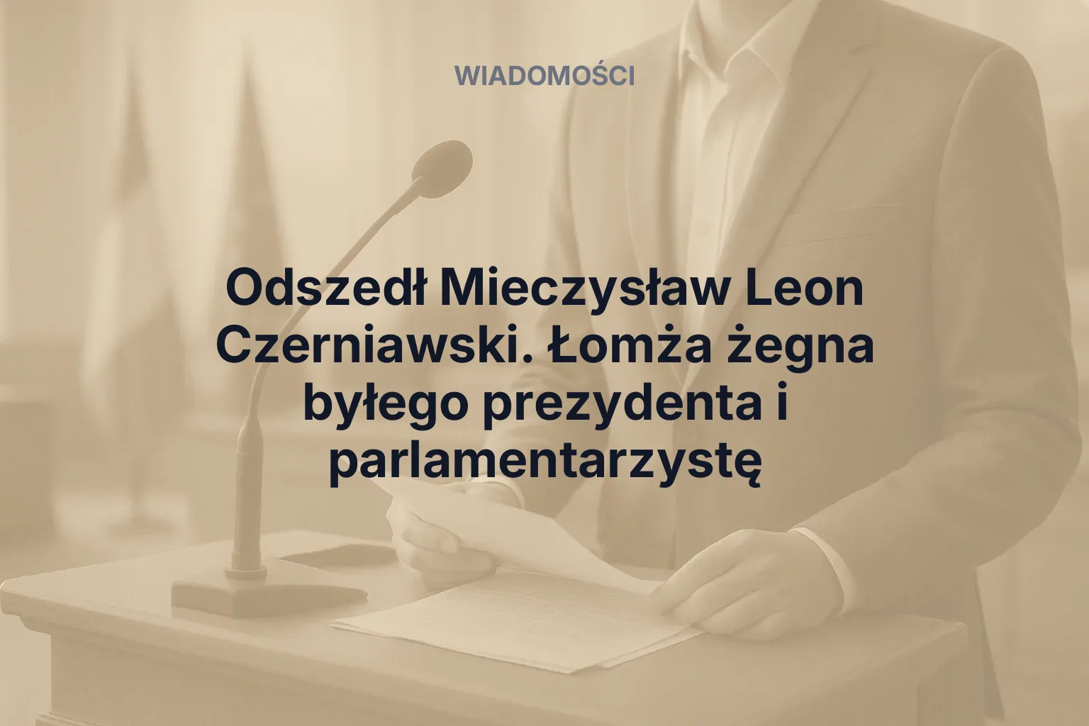 Miniatura: Odszedł Mieczysław Leon Czerniawski. Łomża żegna byłego prezydenta i parlamentarzystę