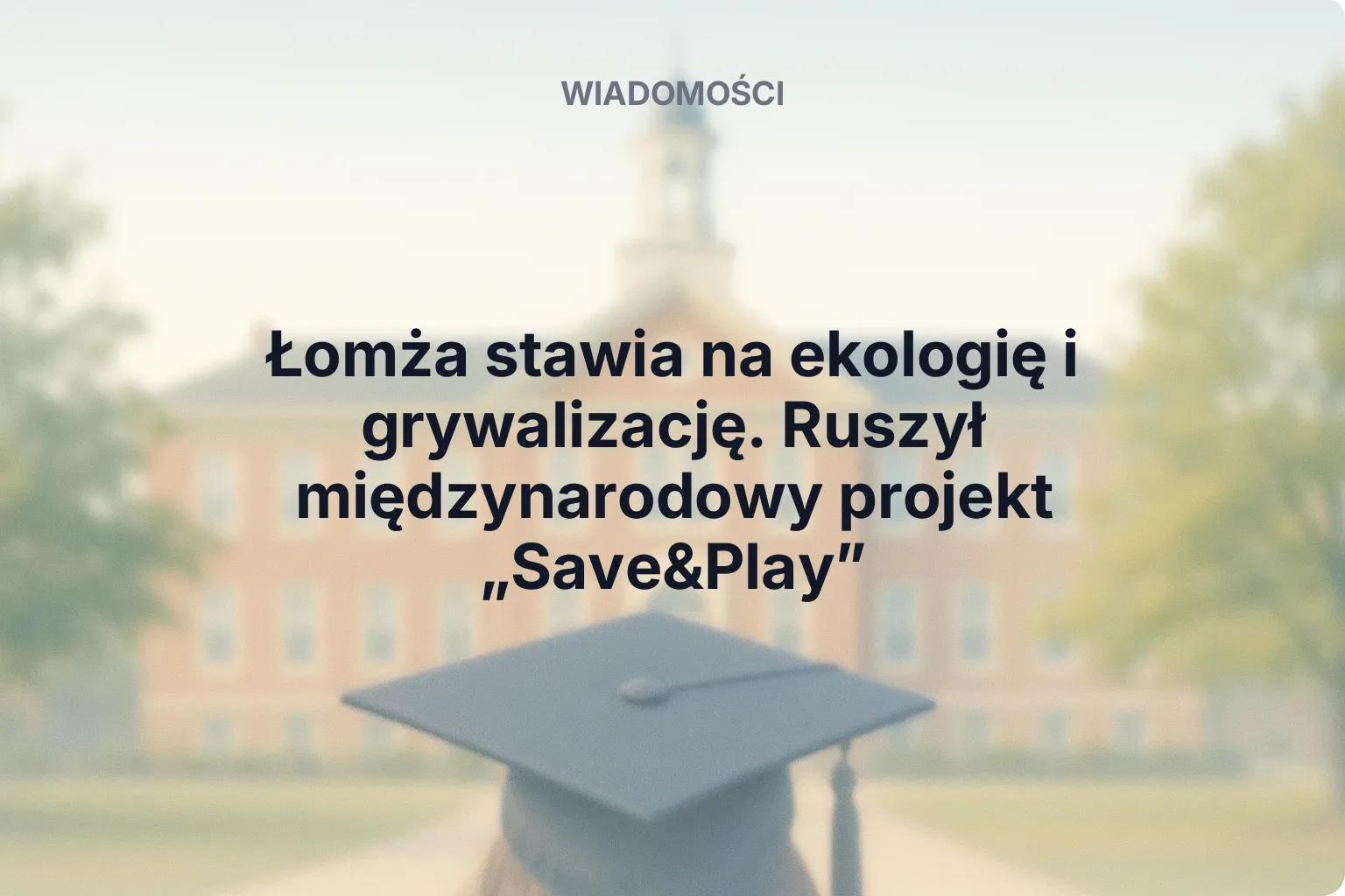 Miniatura: Łomża stawia na ekologię i grywalizację. Ruszył międzynarodowy projekt „Save&Play”