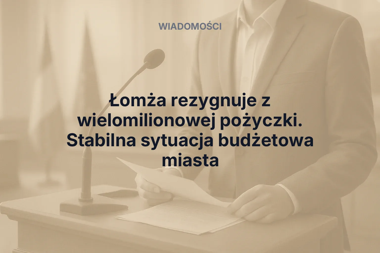 Miniatura: Łomża rezygnuje z wielomilionowej pożyczki. Stabilna sytuacja budżetowa miasta