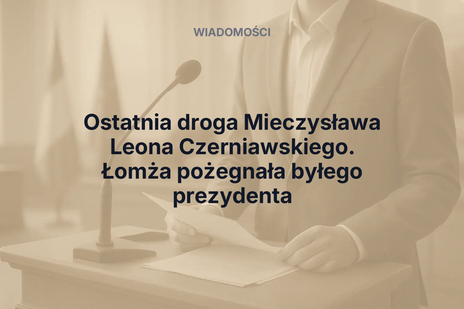 Miniatura: Ostatnia droga Mieczysława Leona Czerniawskiego. Łomża pożegnała byłego prezydenta