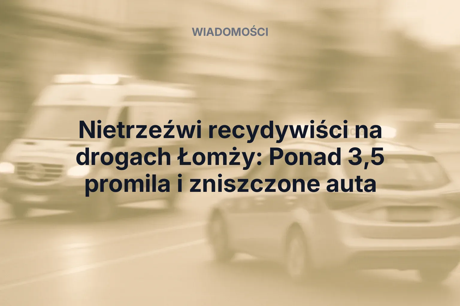 Miniatura: Nietrzeźwi recydywiści na drogach Łomży: Ponad 3,5 promila i zniszczone auta