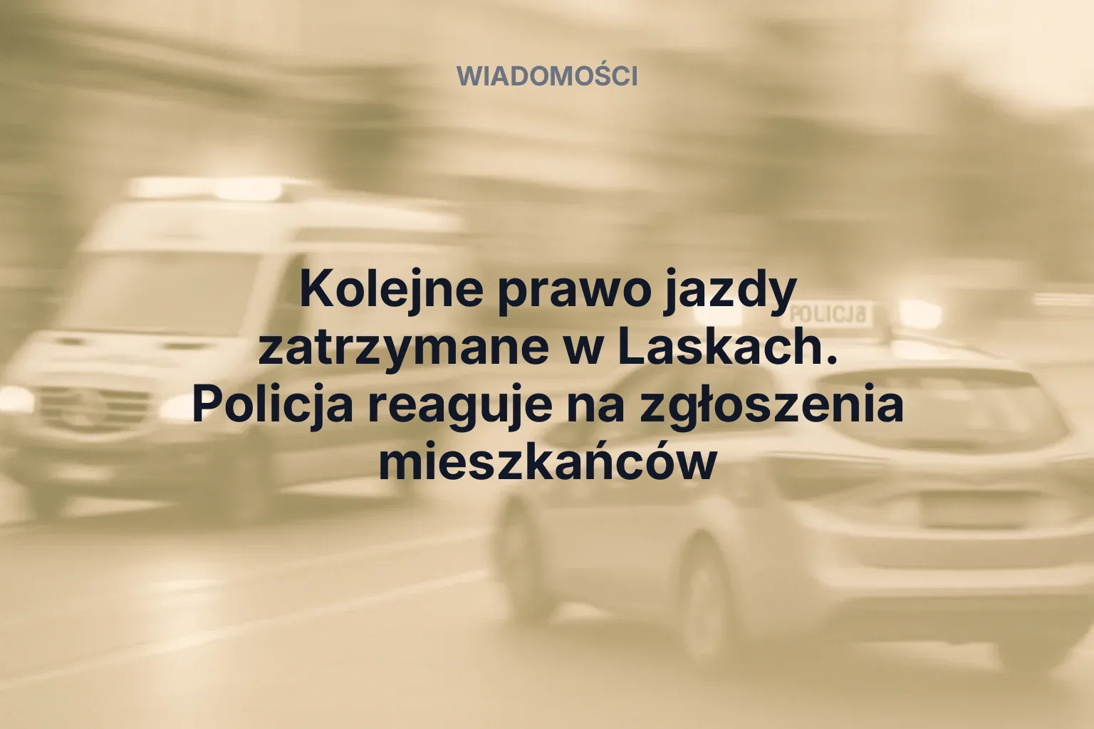 Artykuł: Kolejne prawo jazdy zatrzymane w Laskach. Policja reaguje na zgłoszenia mieszkańców
