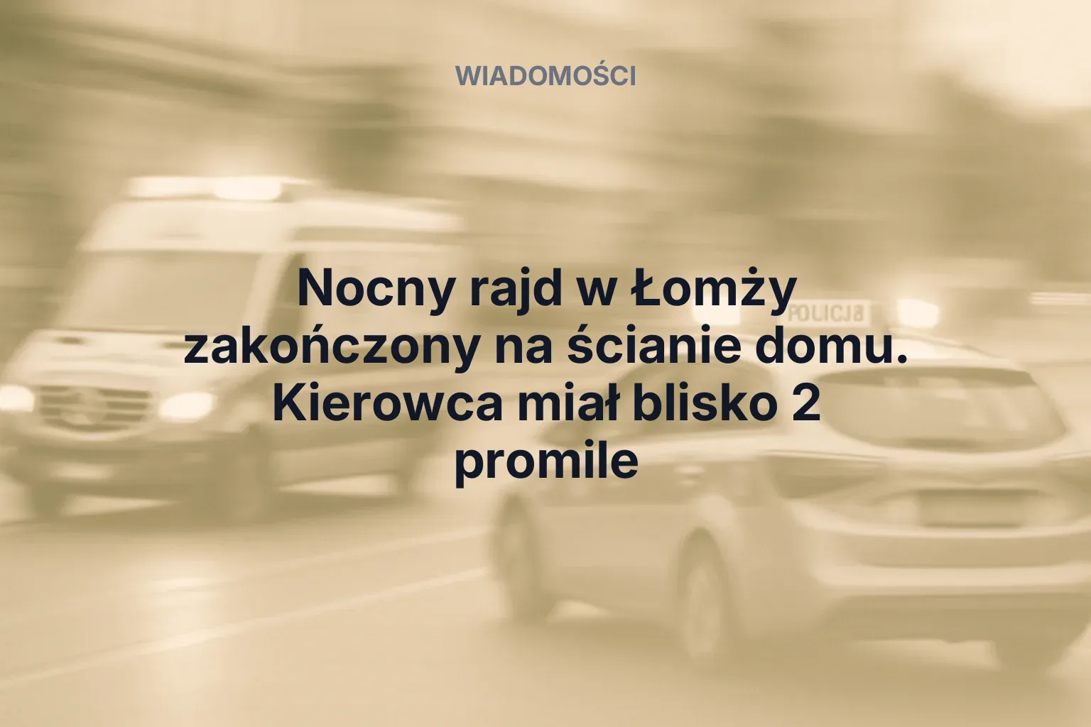 Miniatura: Nocny rajd w Łomży zakończony na ścianie domu. Kierowca miał blisko 2 promile