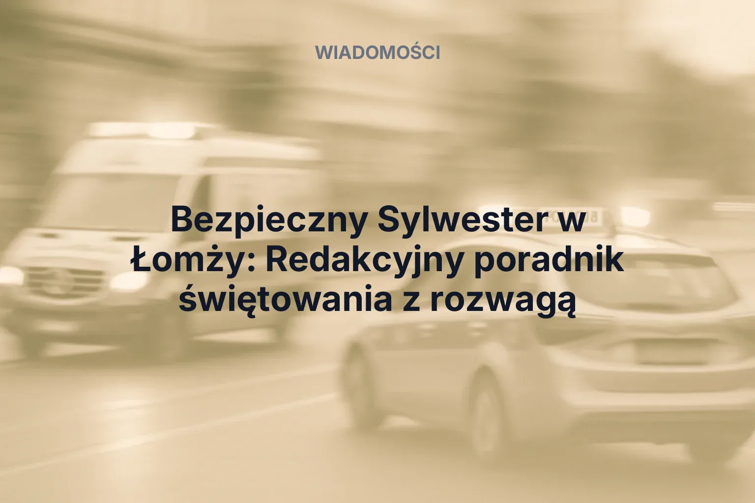 Miniatura: Bezpieczny Sylwester w Łomży: Redakcyjny poradnik świętowania z rozwagą