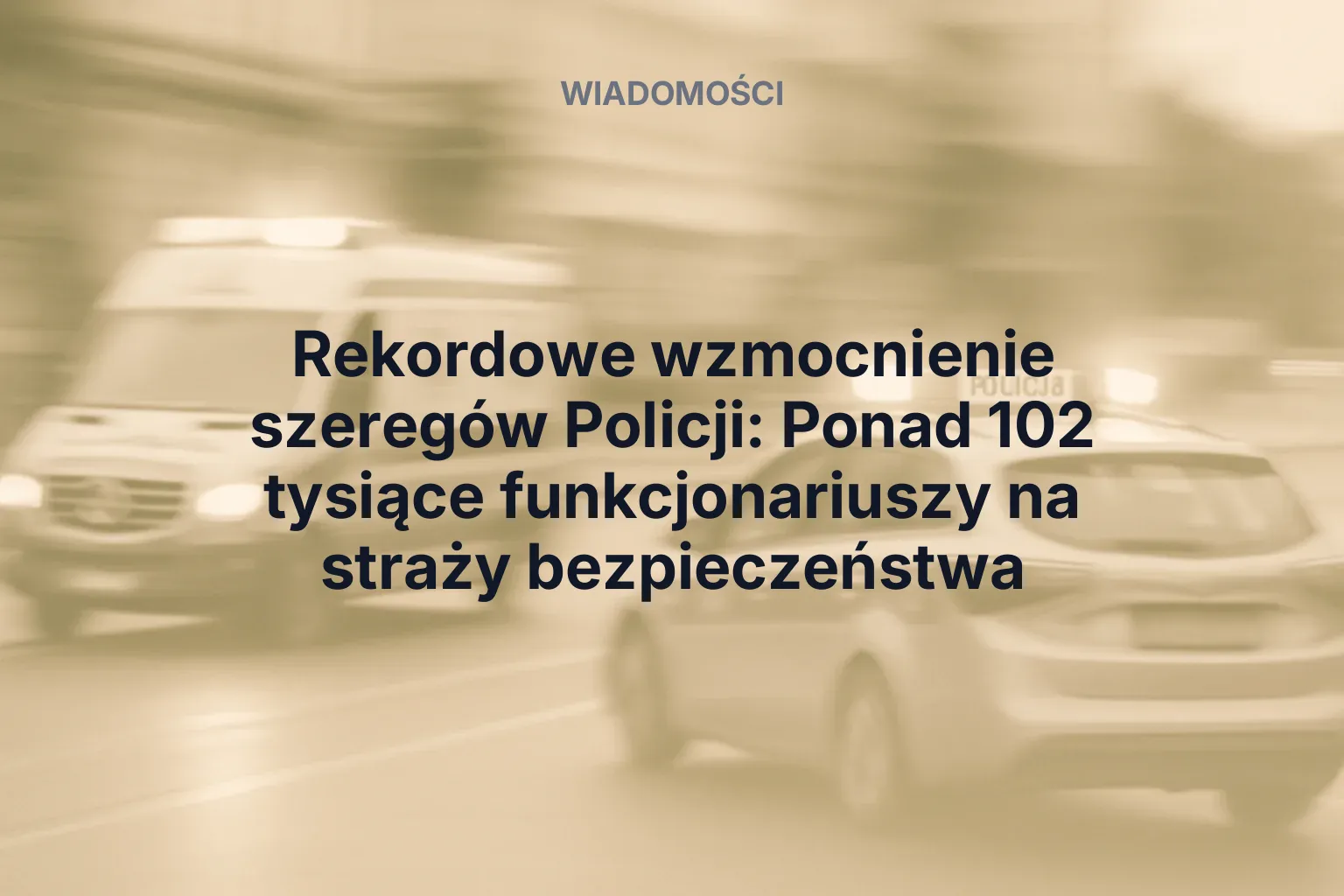 Miniatura: Rekordowe wzmocnienie szeregów Policji: Ponad 102 tysiące funkcjonariuszy na straży bezpieczeństwa