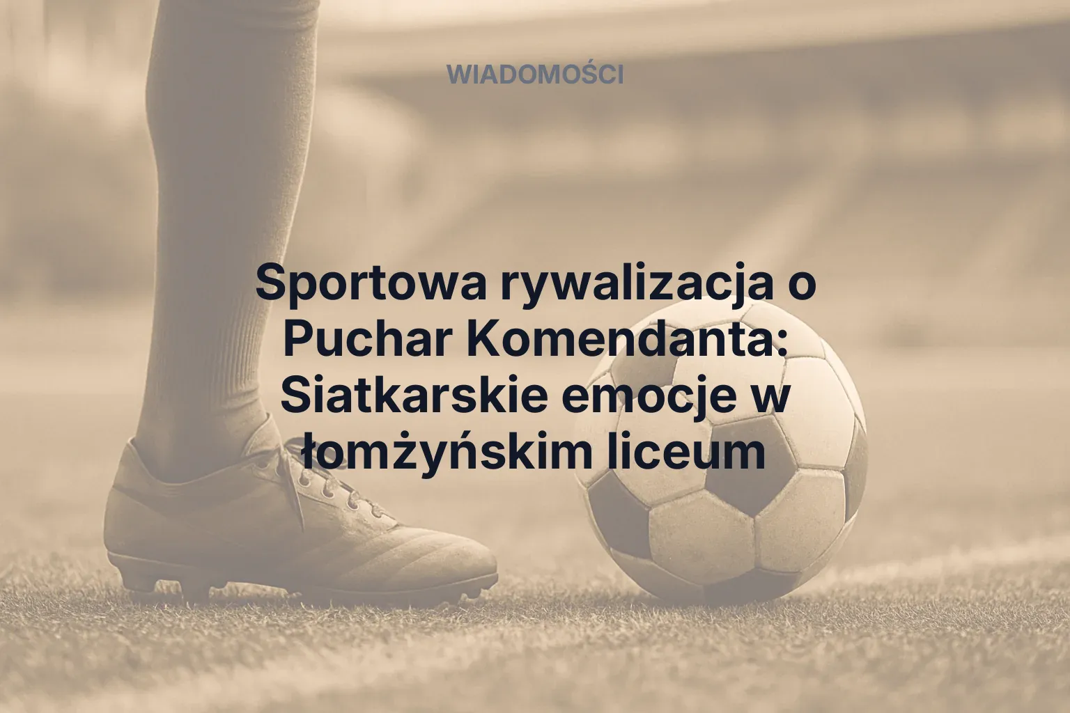 Sportowa rywalizacja o Puchar Komendanta: Siatkarskie emocje w łomżyńskim liceum