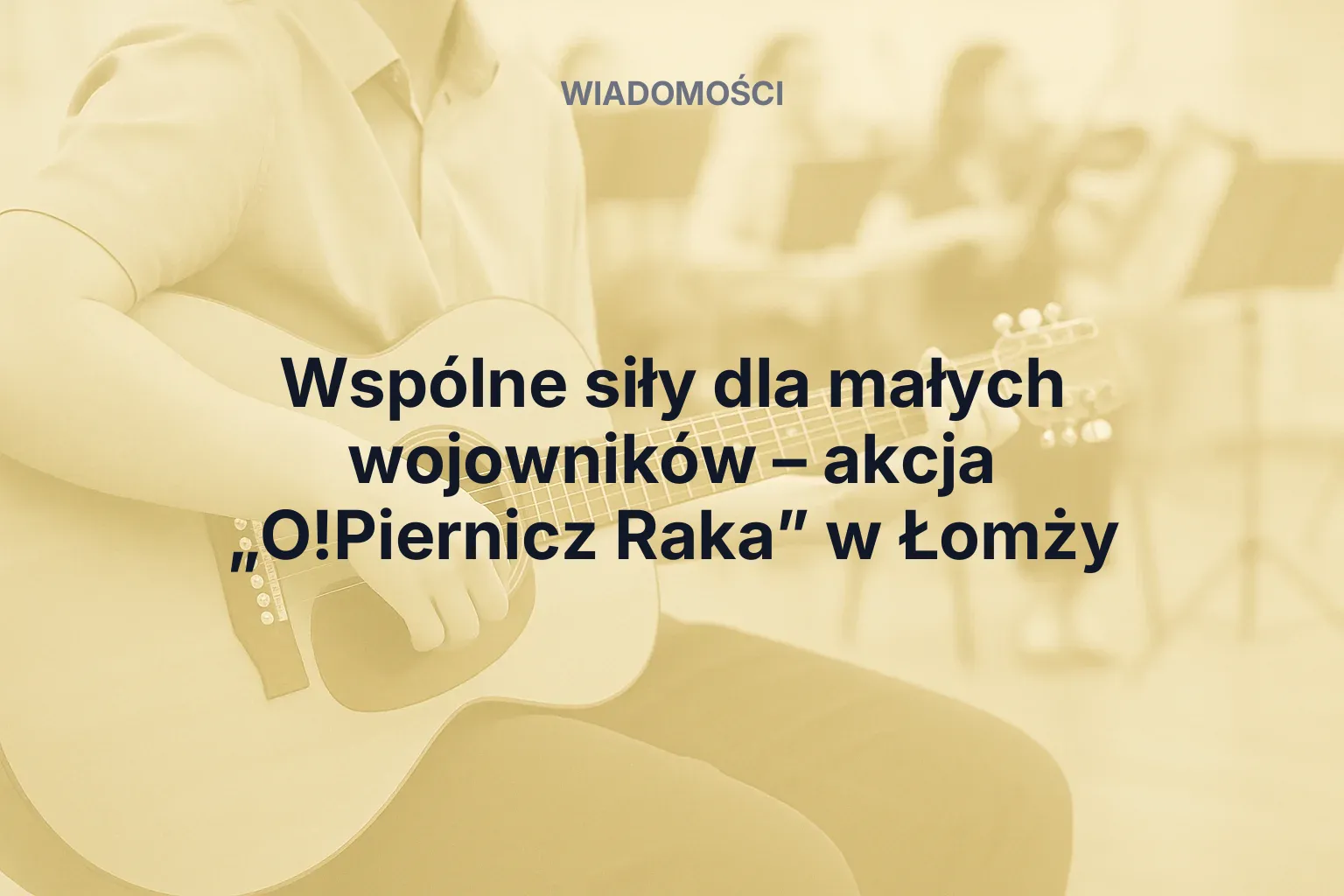Wspólne siły dla małych wojowników – akcja „O!Piernicz Raka” w Łomży