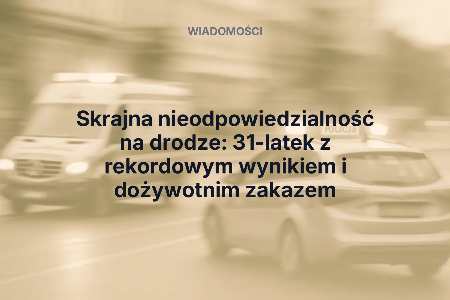 Skrajna nieodpowiedzialność na drodze: 31-latek z rekordowym wynikiem i dożywotnim zakazem