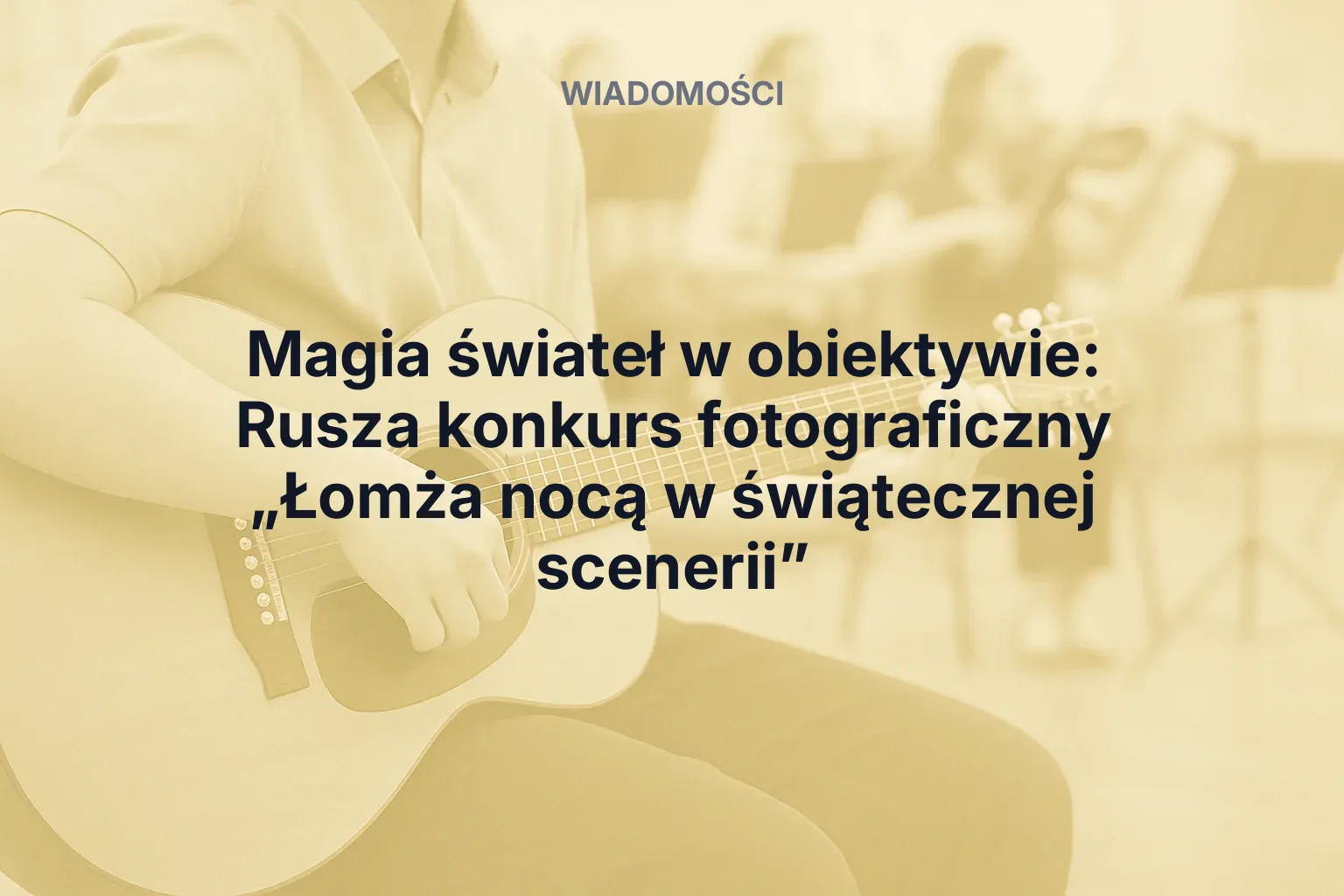 Artykuł: Magia świateł w obiektywie: Rusza konkurs fotograficzny „Łomża nocą w świątecznej scenerii”